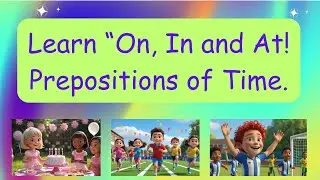 Learn “On, In, At” with Leo and Poppy- Prepositions of Time, Fun Quiz!