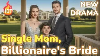 Single Mom, Billionaire's Bride [2025 New version] #drama #goodshots