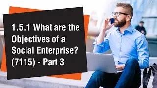 1.5.1 What are the Objectives of a Social Enterprise - Part 3