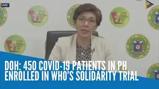 DOH: 450 COVID 19 patients in PH enrolled in WHO&rsquo;s Solidarity Trial