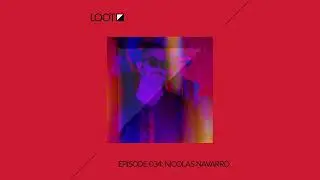 Loot Radio 034: Nicolas Navarro