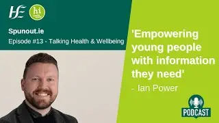 SpunOut.ie, a focus on Youth Health for Episode 13 HSE Talking Health and Wellbeing Podcast