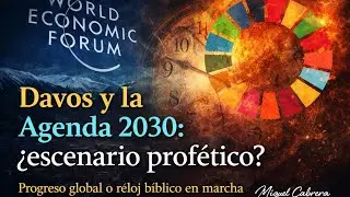 &ldquo;Davos y la Agenda 2030: &iquest;escenario prof&eacute;tico?&rdquo; Progreso global o reloj b&iacute;blico en marcha