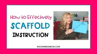 How to Effectively Scaffold Instruction