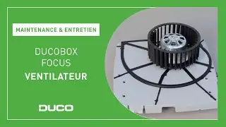 Maintenance & Entretien - DucoBox Focus - Ventilateur