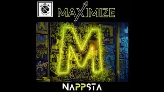 NAPPSTA - MAXIMIZE - OFFICIAL YOUTUBE VIDEO