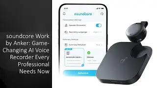 soundcore Работа Anker: революционный диктофон с искусственным интеллектом, необходимый каждому п...