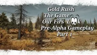 [Part 1] Gold Rush The Game Our First Look Pre Alpha Gameplay