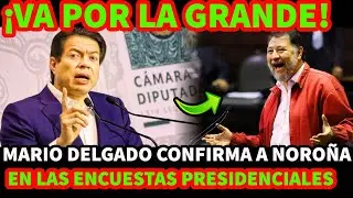 MARIO DELGADO CONFIRMA A FERNANDEZ NORO&Ntilde;A EN LAS ENCUENTAS PRESIDENCIALES DE MORENA