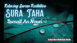 Relaxing Quran Recitation - Ismail An Nouri - Sura Taha - Soothing Voice - Calming And Relaxing {4k}
