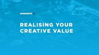 XpoNorth 2022 | Realising Your Creative Value