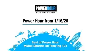 Best of Power Hour: Mukul Sharma on Frac&rsquo;ing 101