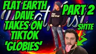 Flat Earth Dave vs TikTok PART 2