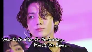 (OneShot) When He Fired You For His Secretary, Him As Your Fiance....
