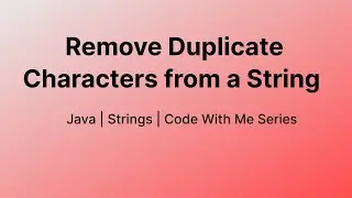 Remove Duplicate Characters from a String || Java