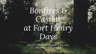 BONFIRES & CASTLES AT FORT HENRY DAYS (18th century market fair and reenactment)