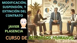 MODIFICACIÓN, SUSPENSIÓN Y EXTINCIÓN DEL CONTRATO DE TRABAJO