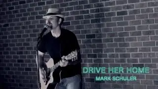 MARK SCHULER -Drive Her Home [Official Music Video]  &copy; 2013 Mark Schuler