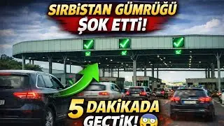Sırbistan Gümrüğü ŞOK ETTİ! 5 Dakikada Geçtik 😱🚗 | Sıla Yolu