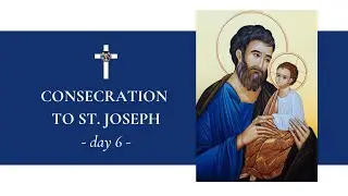Consecration to St. Joseph | Day 6 - Feb. 20, 2021