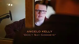 Angelo Kelly - Don't Say Goodbye