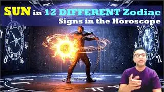 SUN in 12 DIFFERENT Zodiac Signs in the Horoscope || Sun in all Signs