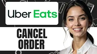 HOW TO CANCEL UBER EATS ORDER NEW UPDATED 2025 GUIDE!