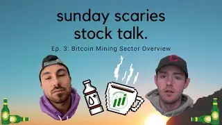 Sunday Scaries Stock Talk Ep3: Bitcoin Mining Sector Overview