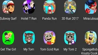 Subway Surf,Hotel T Run,Panda Run,3D Run 2017,Miraculous,Get The Girl,My Tom,Tom Gold Run,My Tom 2