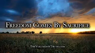 FREEDOM COMES BY SACRIFICE, and true understanding by letting go...