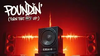 Ezeki-B - Poundin' (Turn That Sh*t Up) | Official Lyrics Video