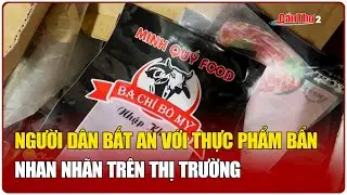 Người dân bất an với thực phẩm bẩn nhan nhãn trên thị trường | Cần Thơ
