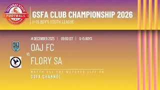 GSFA CLUB CHAMPIONSHIP 2026 | OAJ FC VS FLORY SA  | U15 BOY'S YOUTH LEAGUE