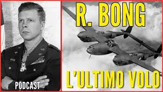 Richard Bong: Il Pilota Americano Caduto nel Suo Ultimo Volo - PODCAST