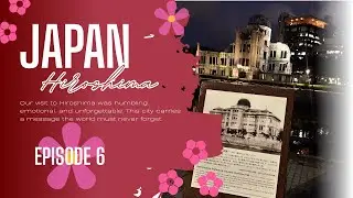 EPISODE 6: Our First Day in Hiroshima 🇯🇵 | Peace Memorial Museum & Park Experience