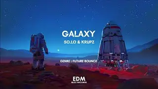 [𝗙𝘂𝘁𝘂𝗿𝗲 𝗕𝗼𝘂𝗻𝗰𝗲] Galaxy - So.Lo & Krupz [𝗘𝗗𝗠 𝗕𝘂𝘇𝘇 𝗥𝗲𝗰𝗼𝗿𝗱𝘀]