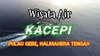 WISATA AIR KACEPI GEBE HALMAHERA TENGAH