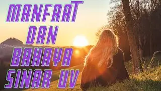 Manfaat dan Bahaya Sinar UV (ultraviolet)