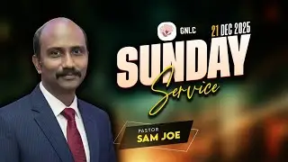 SUNDAY SERVICE|21 DEC 2025 | GNLC CHURCH |PAS SAM JOE | TAMIL CHRISTIAN SERVICE|ஆராதனை