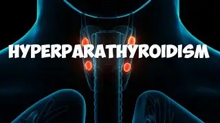 Hyperparathyroidism | Classification | Etiology | Pathophysiology | Medical & Surgical Management