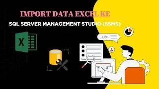Cara Import Data Excel ke SQL Server Management Studio 20 (SSMS) Lengkap & Mudah