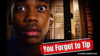 YOU FORGOT TO TIP| INDIE SHORT FILM| CADEN HARRIS 