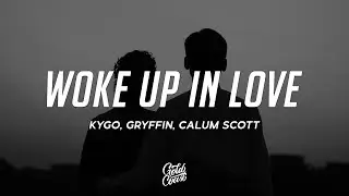 Kygo, Gryffin, Calum Scott - Woke Up in Love (Lyrics)