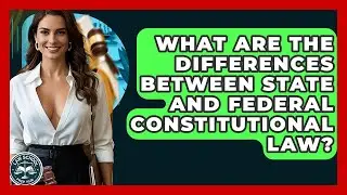 What Are The Differences Between State And Federal Constitutional Law? - Law School Prep Hub