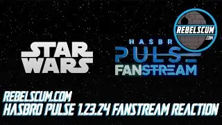 RebelScum.com Hasbro 1.23.24 Fanstream Reaction