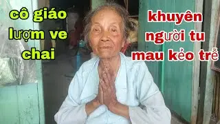 25  (1). Cô giáo lượm ve chai khuyên người đời tu mau kéo đời