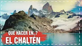 Qu&eacute; hacer en EL CHALT&Eacute;N? 🏔️🚶&zwj;♂️🚶&zwj;♀️