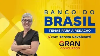 Concurso Banco do Brasil - Temas para a redação | Com Tereza Cavalcanti