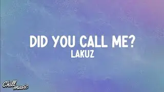 Lakuz - Did You Call Me (Lyrics)