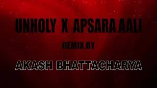 UNHOLY x APSARA AALI || Remixed by Akash Bhattacharya.